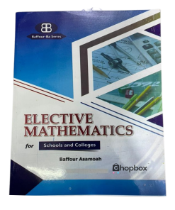 Elective Mathematics For Schools & Colleges – Baffour-Ba Series